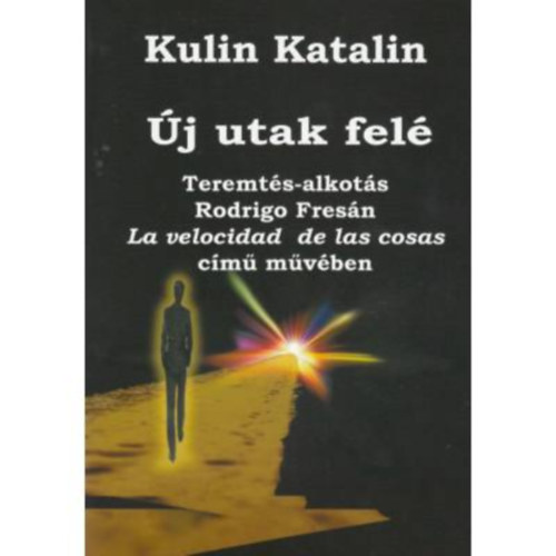 Kulin Katalin - �j utak fel� - Teremt�s-alkot�s Rodrigo Fres�n La velocidad de las cosas c�m� m�v�ben