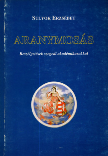 Aranymoss. - Beszlgetsek szegedi akadmikusokkal.