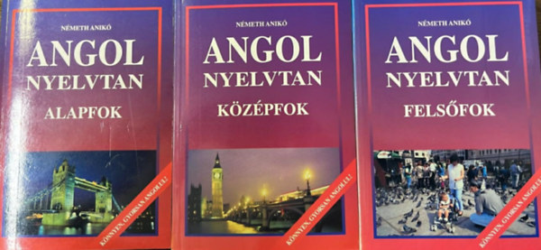 N�meth Anik� - Angol nyelvtan - Alapfok, k�z�pfok, fels�fok (3 k�tetben)