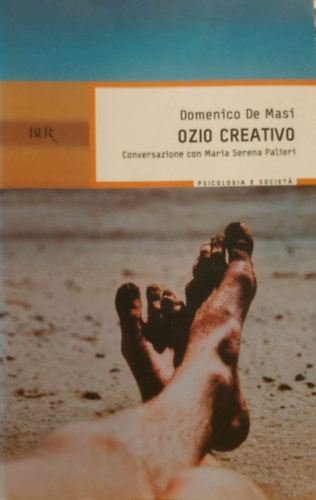 Domenico De Masi - Ozio Creativo - Conversazione con Maria Serena Palieri (Kreatív szabadidő - Beszélgetés Maria Serena Palierivel)
