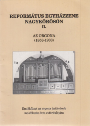 Dr. Dvid Istvn - Reformtus egyhzzene Nagykrsn II.- Az orgona (1853-1933)