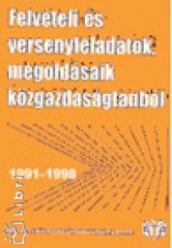 Felvteli s versenyfeladatok s megoldsaik kzgazdasgtanbl, 1991-1998