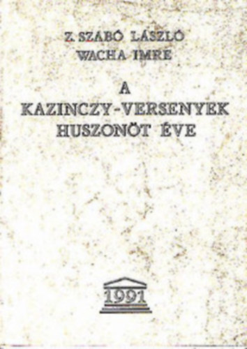 Wacha Imre Z. Szab Lszl - A Kazinczy - versenyek huszont ve (Dediklt)