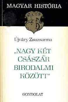 "Nagy kt csszr birodalmi kztt" (magyar histria)