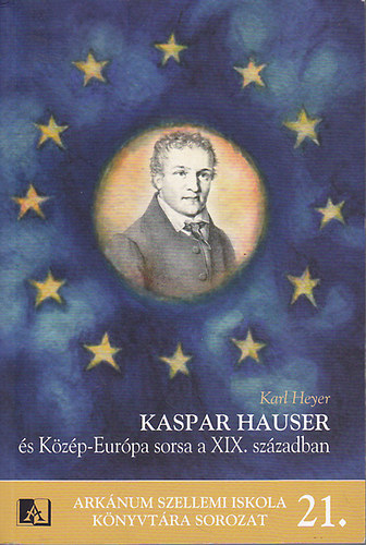 Kaspar Hauser s Kzp-Eurpa sorsa a XIX. szzadban