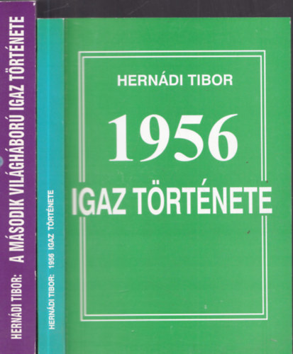 Herndi Tibor - 2db trtnelemmel kapcsolatos m - 1956. igaz trtnete + A msodik vilghbor igaz trtnete