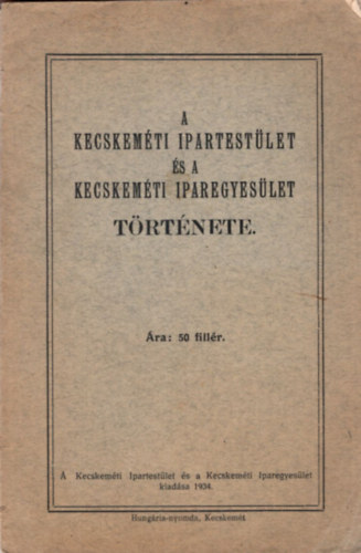 A Kecskem�ti Ipartest�let �s a Kecskem�ti Iparegyes�let t�rt�nete