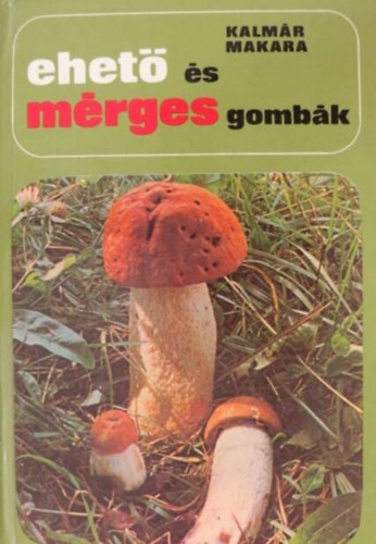 Ehet� �s m�rges gomb�k (�ltal�nos ismeretek / Amit a gomb�kr�l mindenkinek tudnia kell / Gombagy�jt�s �s forgalomba hozatal / Gomb�s �telek k�sz�t�se / A gomb�k tart�s�t�sa / A m�rges gomb�k �s a gombam�rgez�sek)