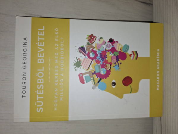 Touron Georgina - Stsbl bevtel - Hogyan keresd meg az els millid a hobbidbl?