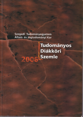 Tudomnyos Dikkri Szemle 2006- ( Szegedi Tudomnyegyetem Llam- s Jogtudomnyi Kar