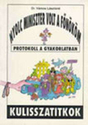 Nyolc miniszter volt a f�n�k�m (Protokoll a gyakorlatban)