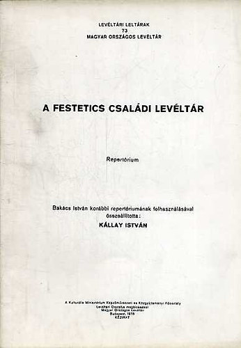Kllay Istvn - A Festetics Csaldi Levltr (Magyar Orszgos Levltr 73.)