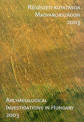 Rgszeti kutatsok Magyarorszgon 2003 - Archaeological investigations in Hungary 2003