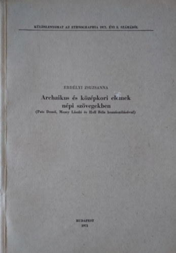 Archaikus s kzpkori elemek npi szvegekben (Pais Dezs, Mezey Lszl s Holl Bla hozzszlsval)