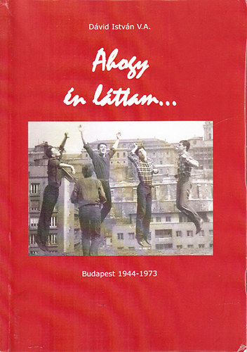 Ahogy �n l�ttam... (Budapest 1944-1973)