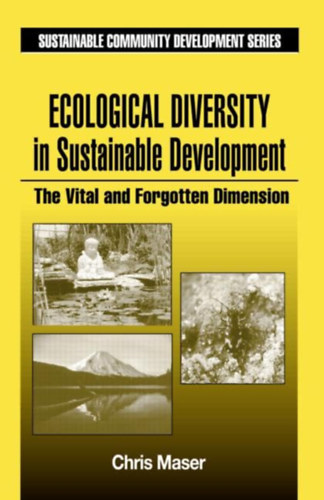 Ecological Diversity in Sustainable Development: The Vital and Forgotten Dimension ("Ökológiai sokféleség a fenntartható fejlődésben: Az alapvető és elfeledett dimenzió" angol nyelven)