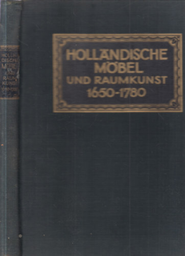 Hollandische Mbel und Raumkunst von 1650-1780.