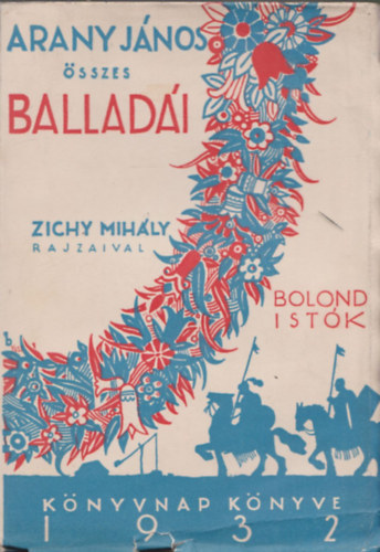 Bolond Istk - Arany Jnos sszes balladi (Zichy Mihly rajzaival)