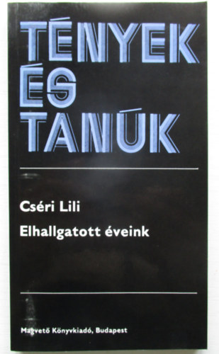 Csri Lili - Elhallgatott veink (Tnyek s tank)