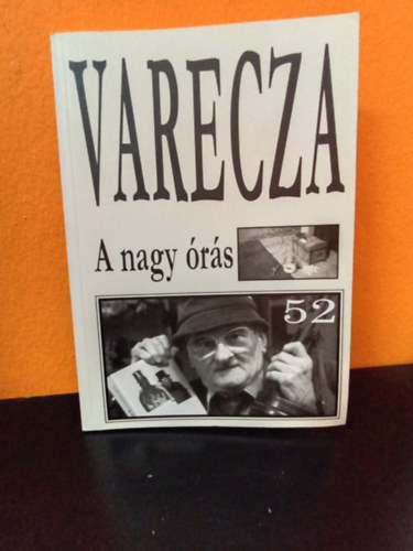 Varecza László /Szent Varecza/ Szent Varecza halott - A nagy órás - A nagy magyar vádirat (Mária kötet)