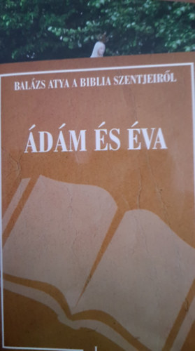 Bal�zs Atya a Biblia Szentjeir�l - �d�m �s �va