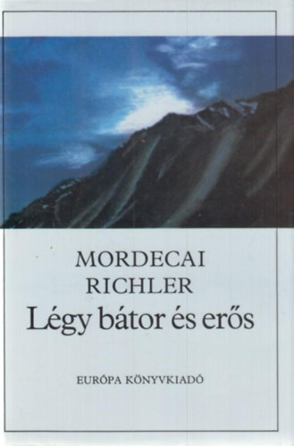 Mordecai Richler - L�gy b�tor �s er�s
