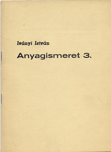 Iványi István - Anyagismeret 3.