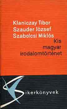 Klaniczay-Szauder-Szabolcsi - Kis magyar irodalomtörténet