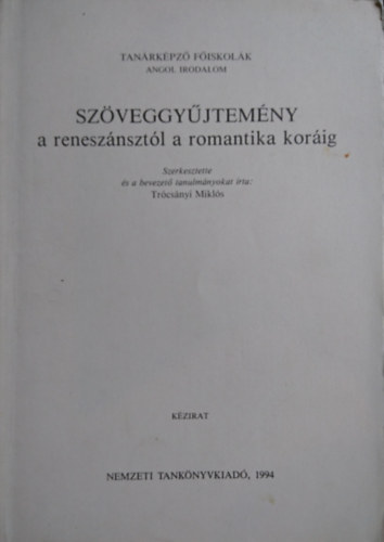 Szveggyjtemny a renesznsztl a romantika korig ( Tanrkpz fiskolk - angol irodalom )