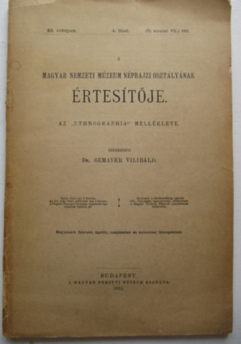 DR. Semayer Vilibld  (szerk.) - A Magyar Nemzeti Mzeum Nprajzi O. rtestje XII. vf.4.fzet 1911.