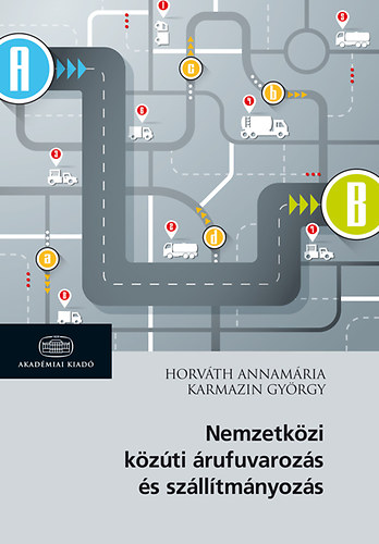 Horvth Annamria; Karmazin Gyrgy - Nemzetkzi kzti rufuvarozs s szlltmnyozs