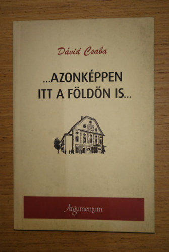 ... Azonk�ppen itt a F�ld�n is ...