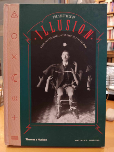 Matthew L. Tompkins - The Spectacle Illusion - Magic, the Paranormal & the Complicity of the Mind (Ltvnyillzi - varzslat, paranormlis s az elme sszetettsge)