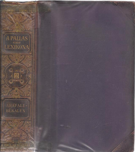Pallas Irod. s nyomdai Rt. - A Pallas nagy lexikona II. (Arafale-Bkalen)