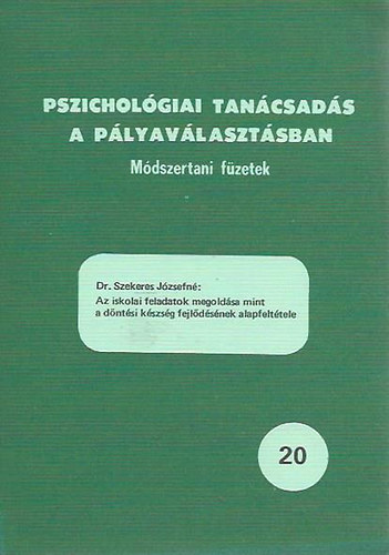 Az iskolai feladatok megoldsa mint a dntsi kszsg fejldsnek alapfelttele / Pszicholgiai tancsads a plyavlasztsban 20.