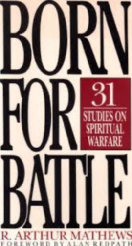 by R.ARTHUR MATHEWS  (Author) - Born For Battle: 31 Studies on Spiritual Warfare