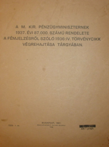 A M. Kir. Pnzgyminiszternek 1937. vi 87.000. szm rendelet a fmjelzsrl szl 1936:IV. trvnycikk vgrehajtsa trgyban