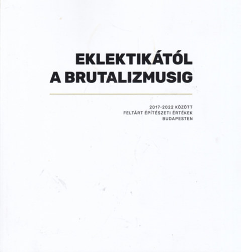 Eklektik�t�l a brutalizmusig (2017-2022 k�z�tt felt�rt �p�t�szeti �rt�kek Budapesten)
