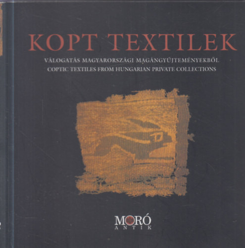 T�r�k L�szl� - Kopt textilek. V�logat�s magyarorsz�gi mag�ngy�jtem�nyekb�l. Coptic...