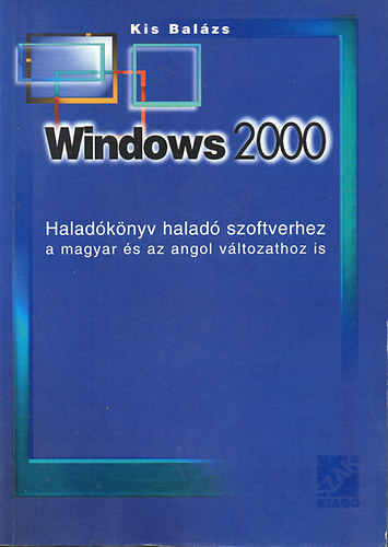 Windows 2000 Haladknyv halad szoftverhez. Magyar-angol vltozathoz