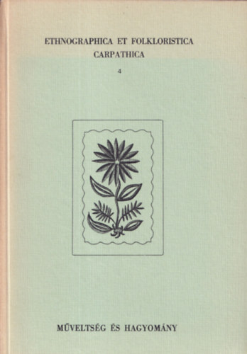 Ujvry Zoltn  (szerk.) - Ethnographica et Folkloristica Carpathica 4. - Mveltsg s Hagyomny (tbnyelv)