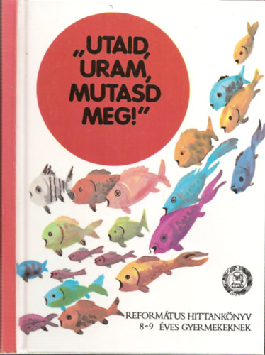 "�taid, Uram mutasd meg!" - Reform�tus hittank�nyv 8-9 �ves gyermekeknek