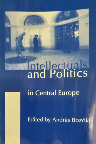 Andrs Bozki  (szerk.) - Intellectuals and Politics in Central Europe (Politika Kzp-Eurpban - angol nyelv)