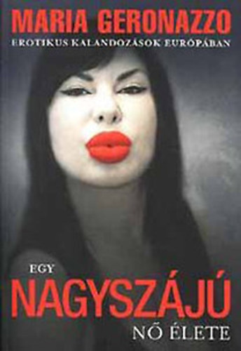 Maria Geronazzo - Egy nagysz�j� n� �lete - Erotikus kalandoz�sok Eur�p�ban