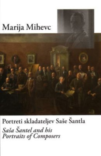 Marija Mihevc - Portreti skladateljec Sae antla - Saa antel and his Portraits of Composers