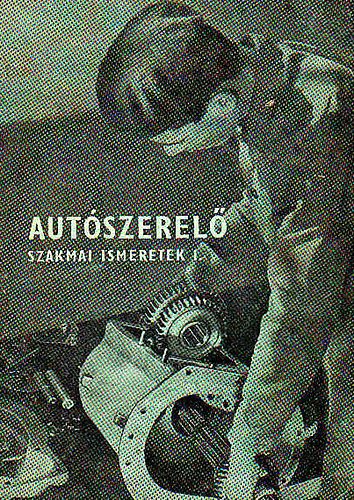 Autszerel szakmai ismeretek I. (szakmunkskpz iskolk szmra)