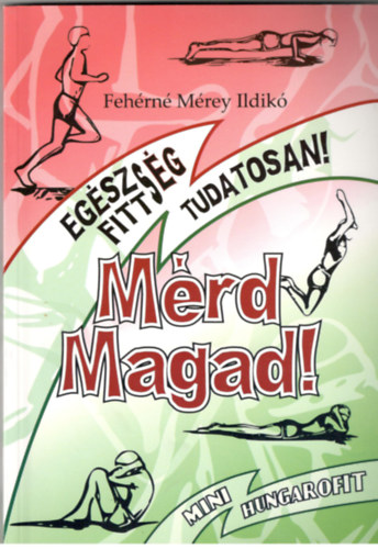 Fehrn Mrey Ildik - Mrd magad! - Egszsg, fittsg, tudatosan (mini hungarofit)