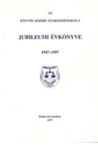 Az Etvs Jzsef Szakkzpiskola Jubileumi vknyve 1947-1997