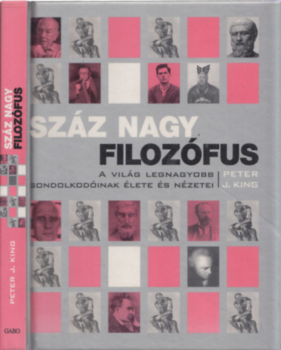 Szz nagy filozfus - A vilg legnagyobb gondolkodinak lete s nzetei