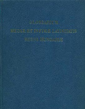 Glossarium Medie et Infimae Latinitatis Regni Hungariae